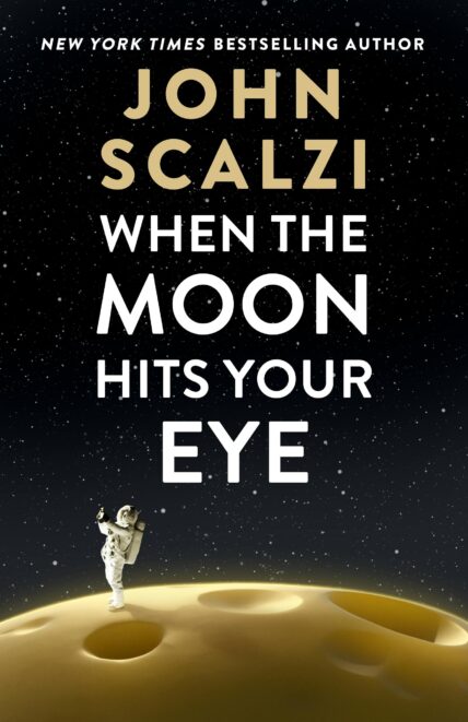 The cover of When the Moon Hits Your Eye by John Scalzi